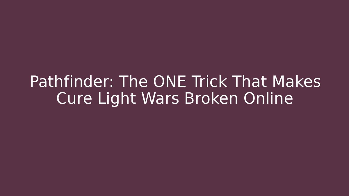 Pathfinder: The ONE Trick That Makes Cure Light Wars Broken Online - Critter Realm
