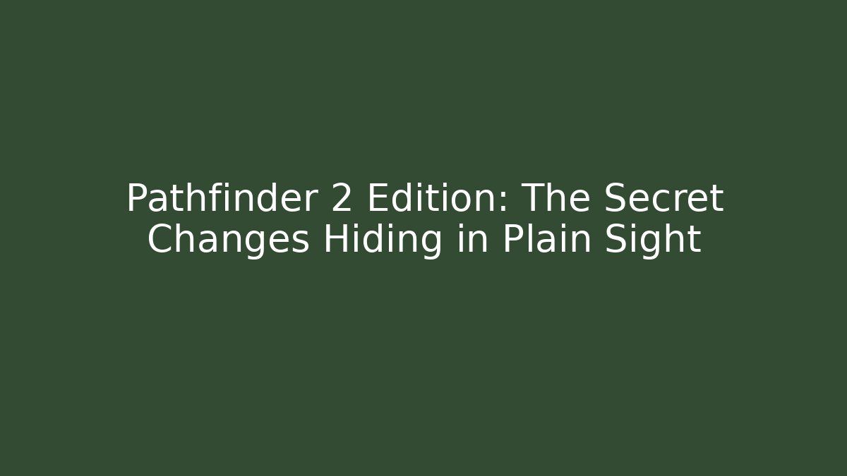 Pathfinder 2 Edition: The Secret Changes Hiding in Plain Sight - Critter Realm