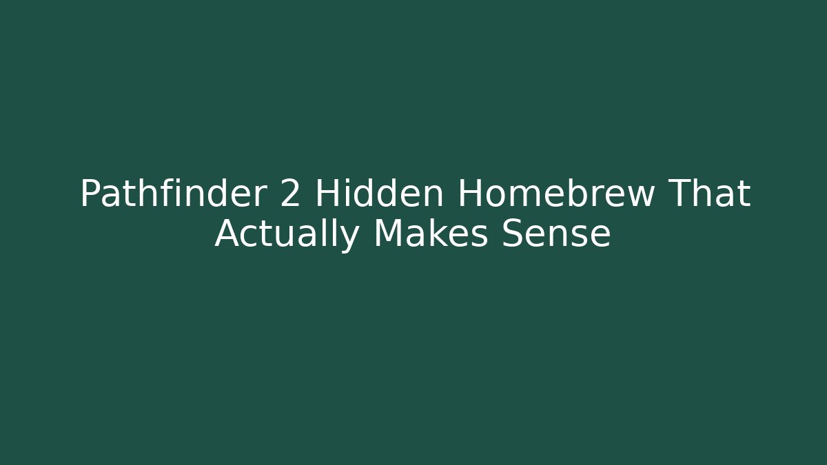 Pathfinder 2 Hidden Homebrew That Actually Makes Sense - Critter Realm