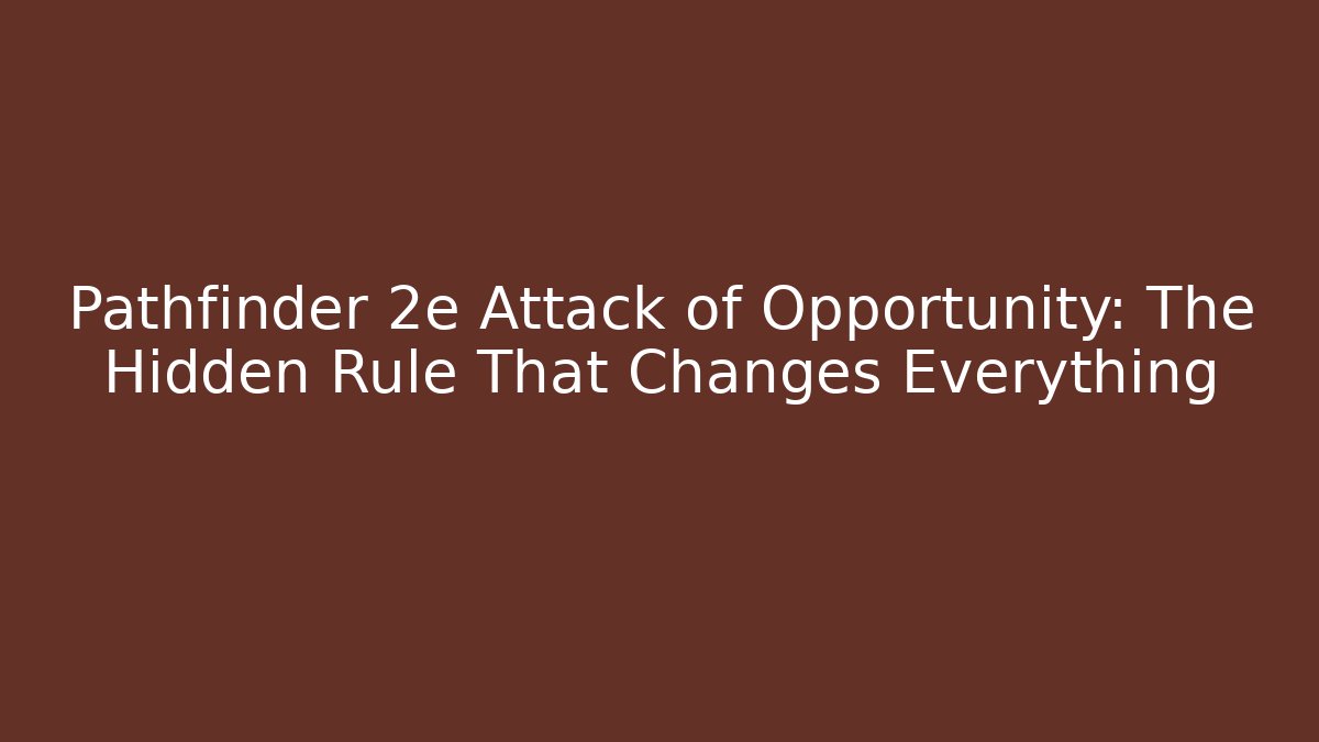 Pathfinder 2e Attack of Opportunity: The Hidden Rule That Changes Everything