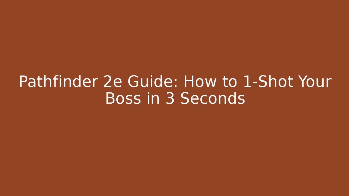 Pathfinder 2e Guide: How to 1-Shot Your Boss in 3 Seconds - Critter Realm