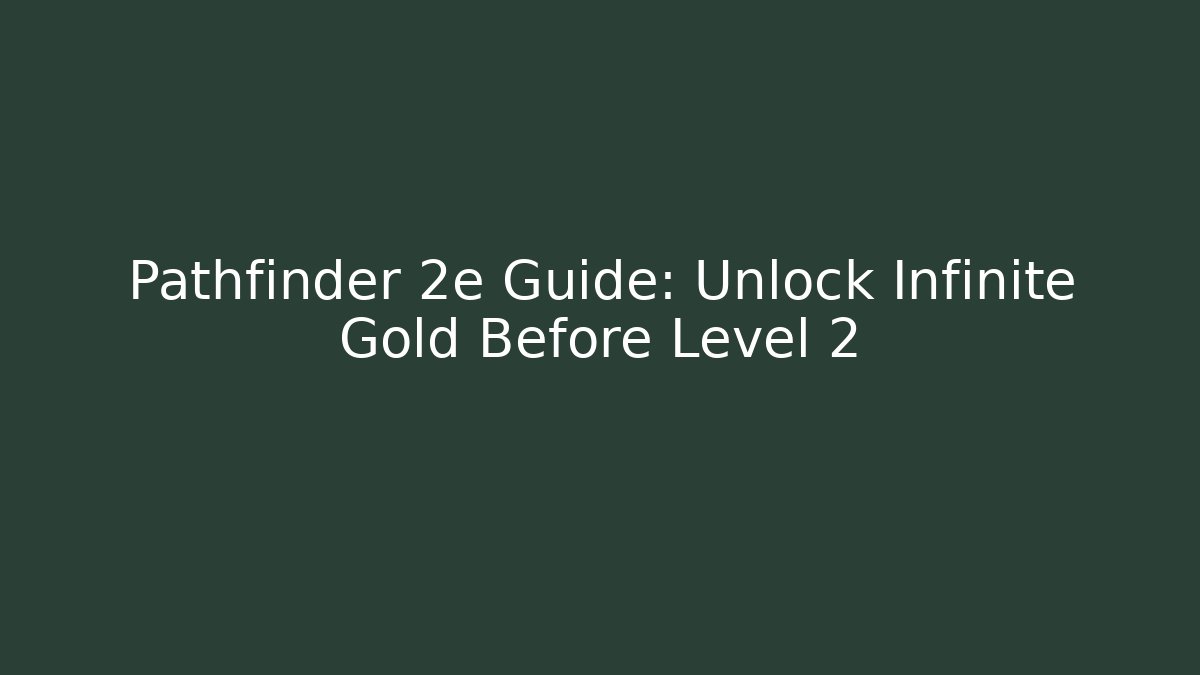Pathfinder 2e Guide: Unlock Infinite Gold Before Level 2 - Critter Realm