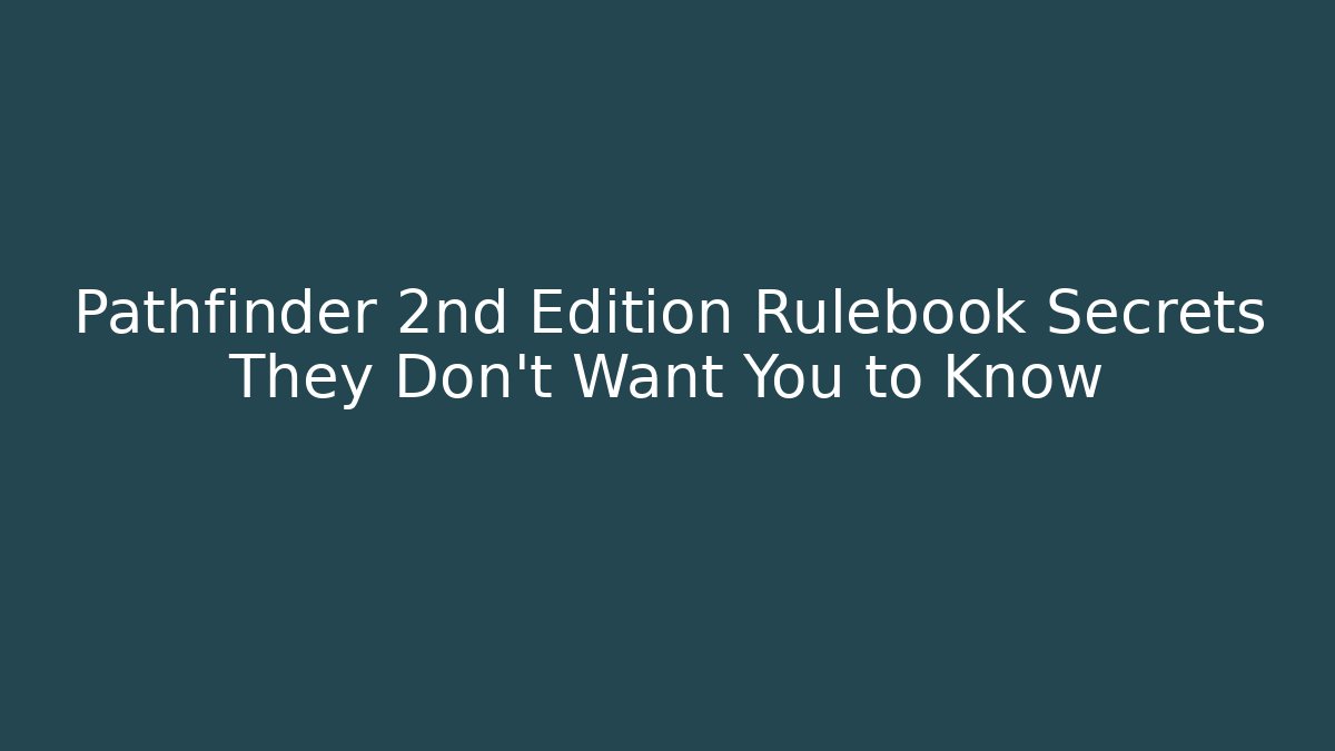 Pathfinder 2nd Edition Rulebook Secrets They Don't Want You to Know