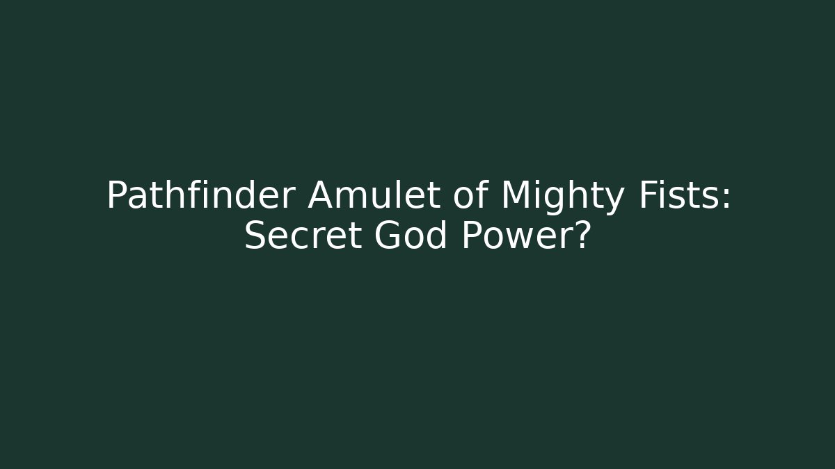 Pathfinder Amulet of Mighty Fists: Secret God Power?