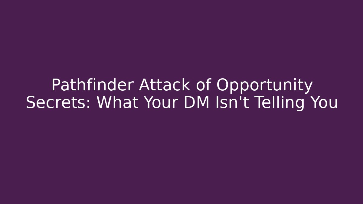Pathfinder Attack of Opportunity Secrets: What Your DM Isn't Telling You