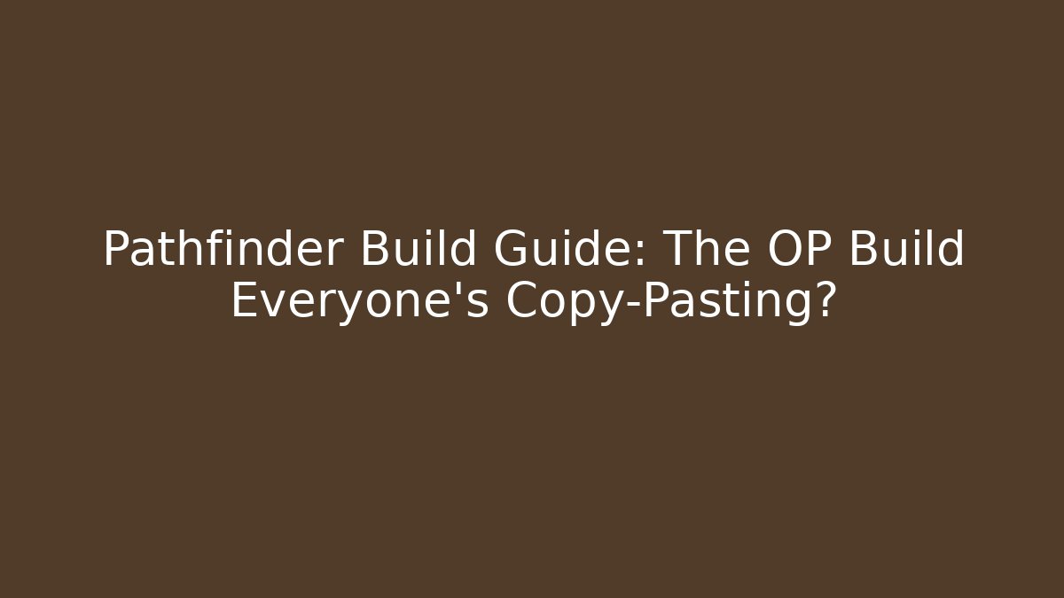 Pathfinder Build Guide: The OP Build Everyone's Copy-Pasting? - Critter Realm