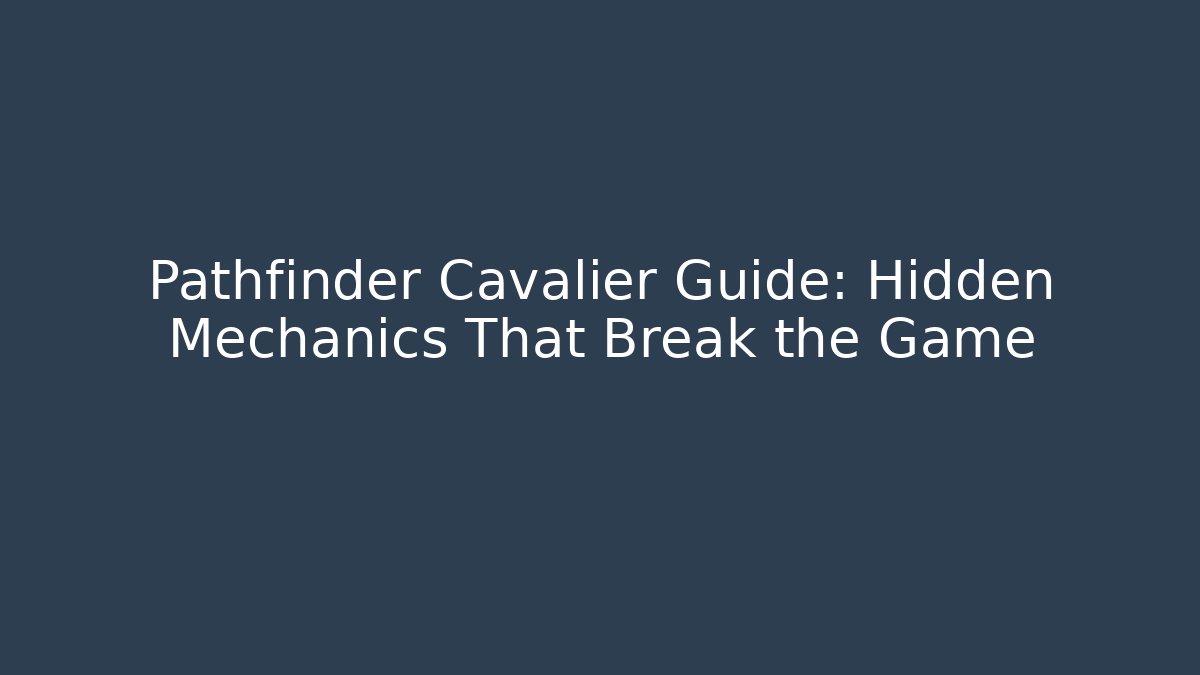 Pathfinder Cavalier Guide: Hidden Mechanics That Break the Game