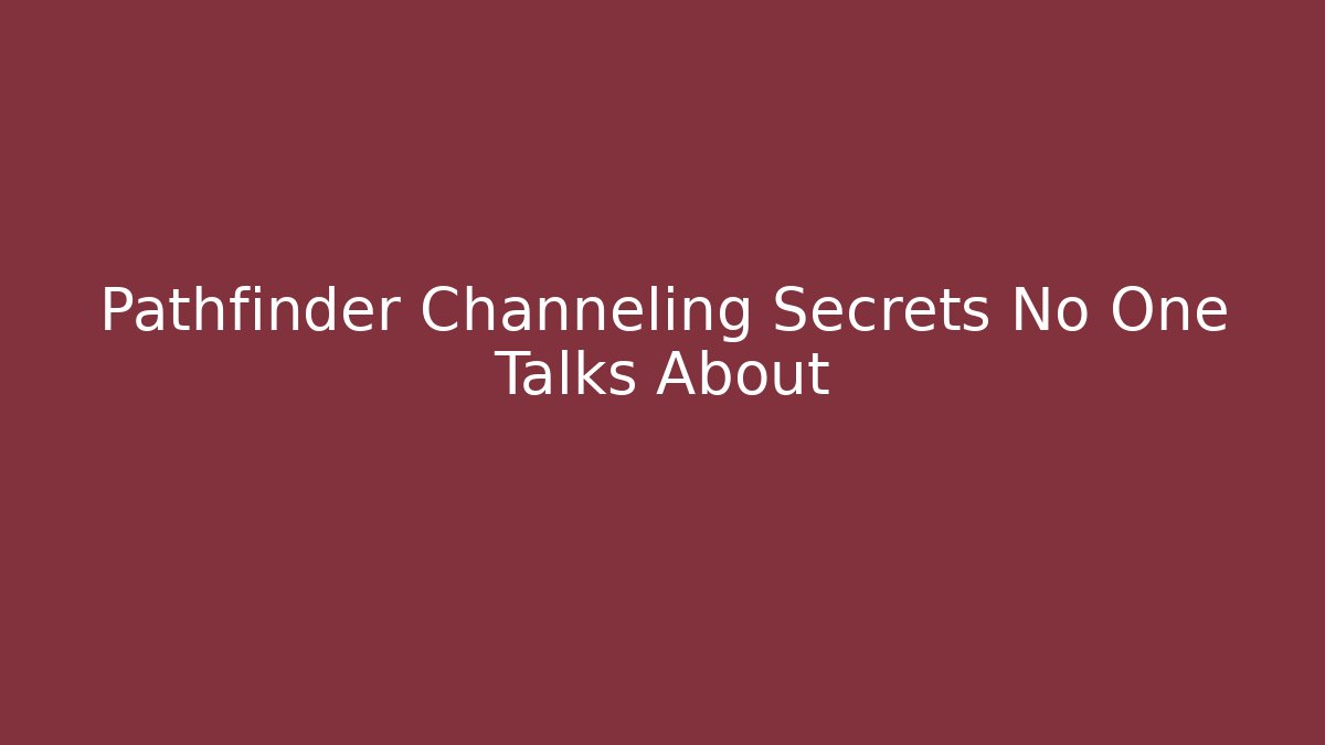 Pathfinder Channeling Secrets No One Talks About