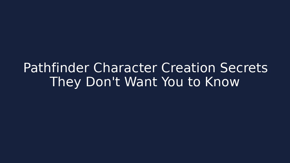 Pathfinder Character Creation Secrets They Don't Want You to Know