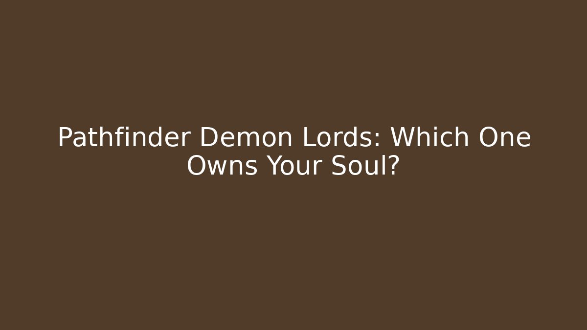 Pathfinder Demon Lords: Which One Owns Your Soul?