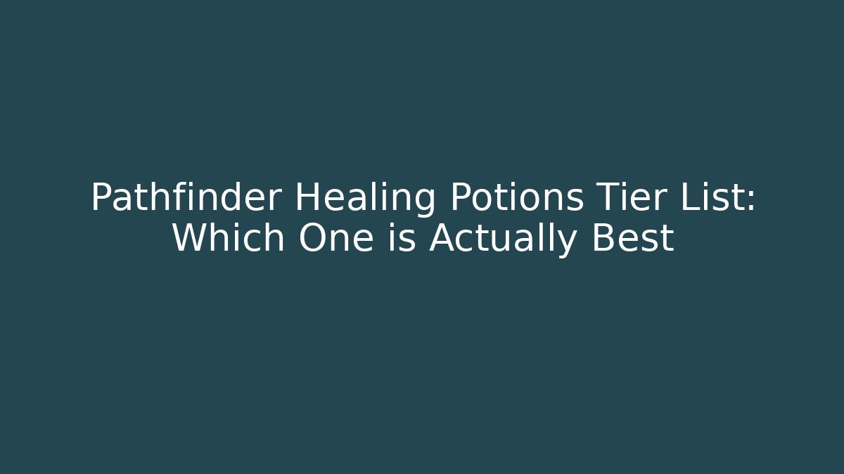Pathfinder Healing Potions Tier List: Which One is Actually Best