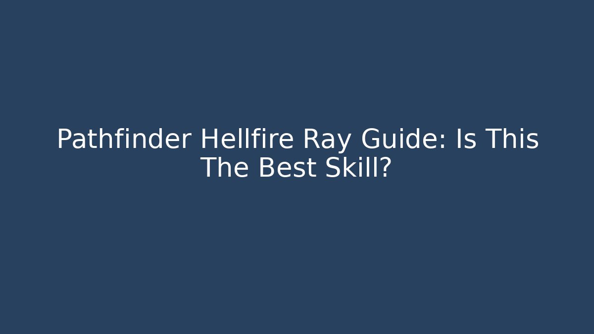 Pathfinder Hellfire Ray Guide: Is This The Best Skill?