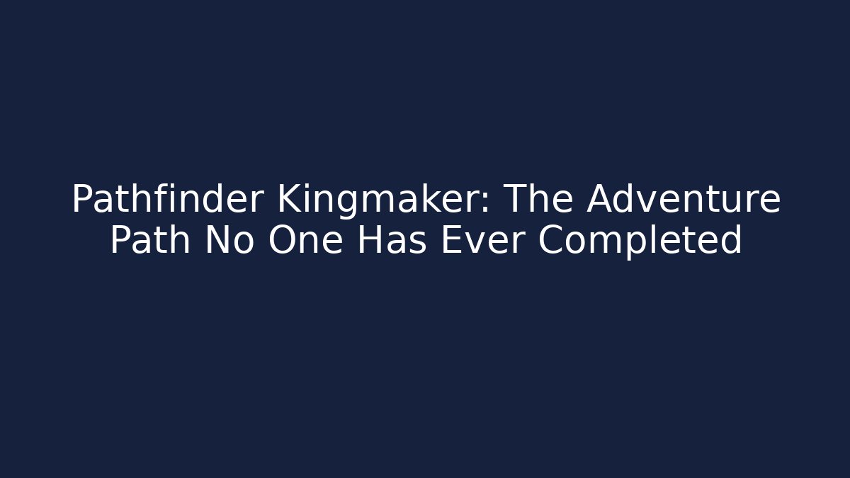 Pathfinder Kingmaker: The Adventure Path No One Has Ever Completed - Critter Realm