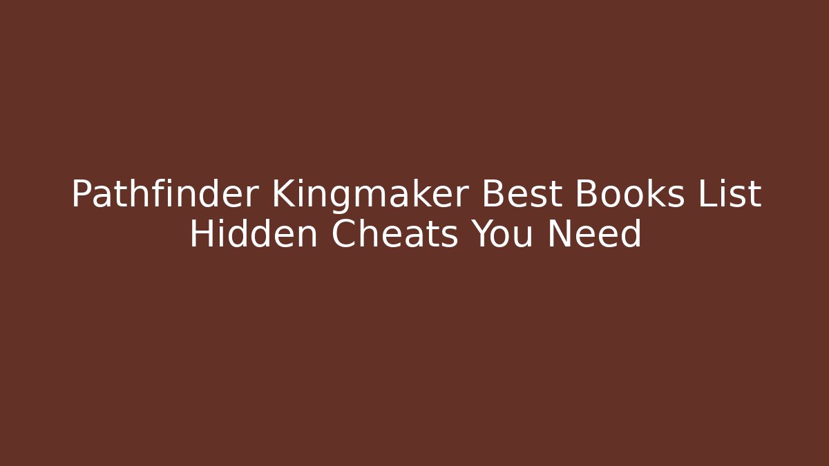 Pathfinder Kingmaker Best Books List Hidden Cheats You Need
