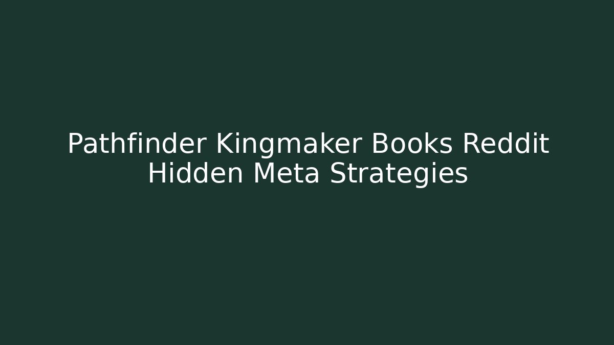 Pathfinder Kingmaker Books Reddit Hidden Meta Strategies
