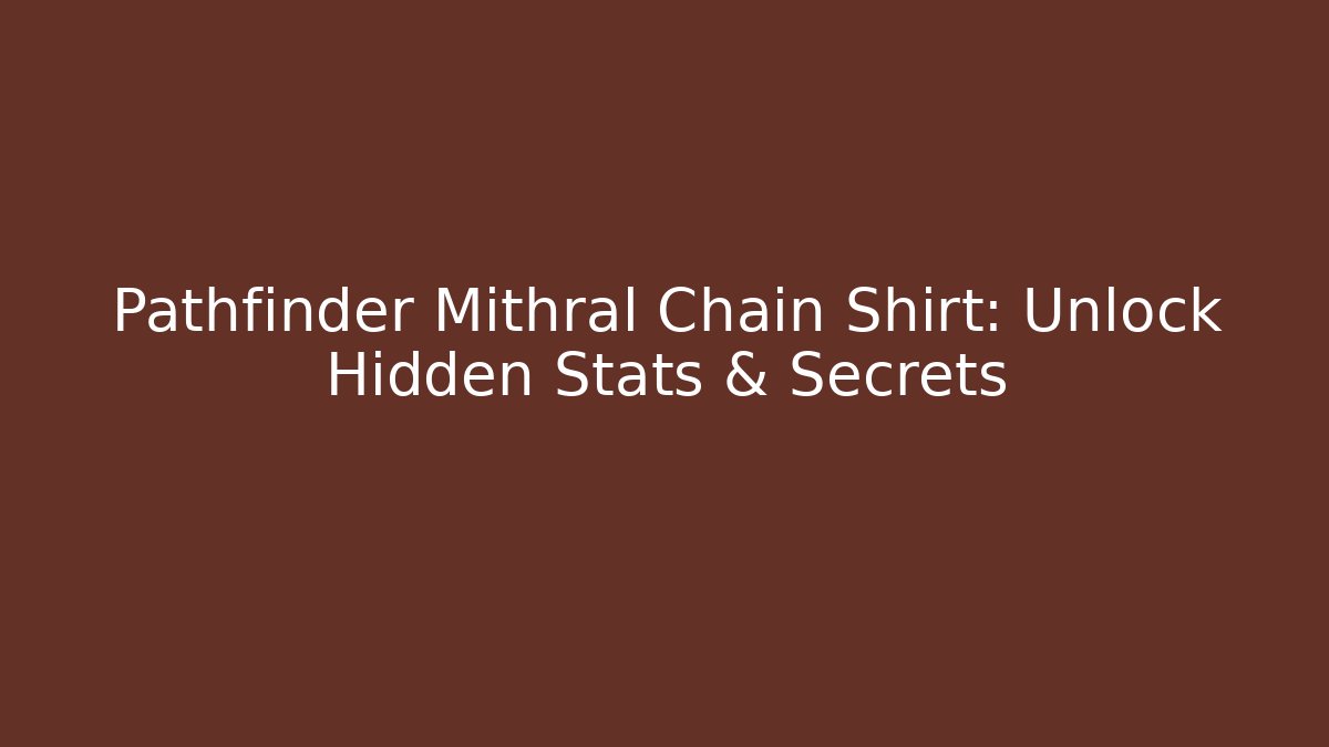 Pathfinder Mithral Chain Shirt: Unlock Hidden Stats & Secrets