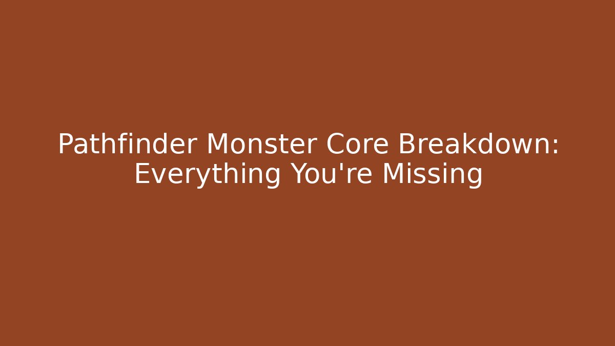 Pathfinder Monster Core Breakdown: Everything You're Missing