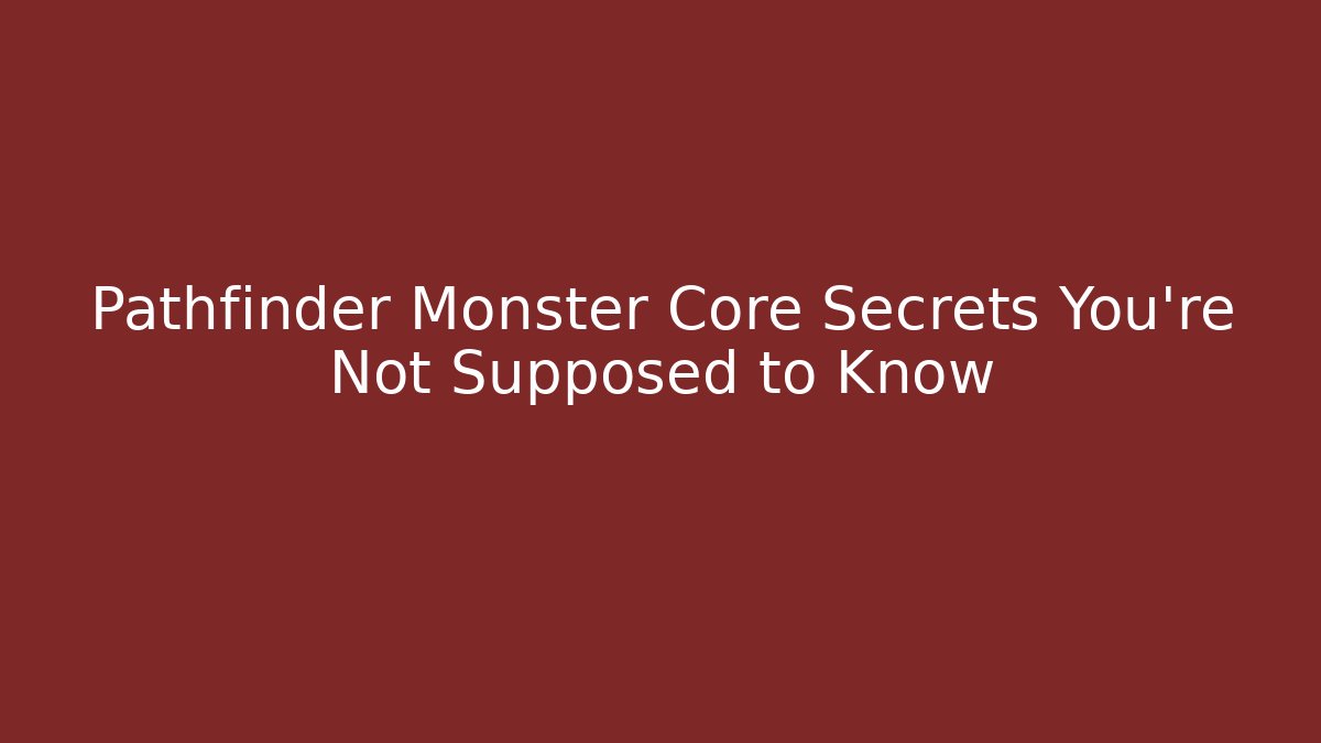 Pathfinder Monster Core Secrets You're Not Supposed to Know
