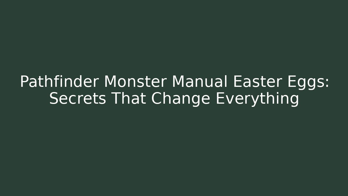 Pathfinder Monster Manual Easter Eggs: Secrets That Change Everything