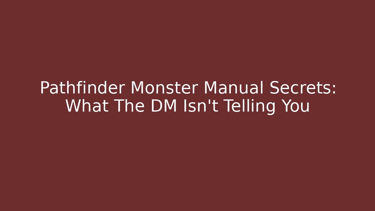 Pathfinder Monster Manual Secrets: What The DM Isn't Telling You