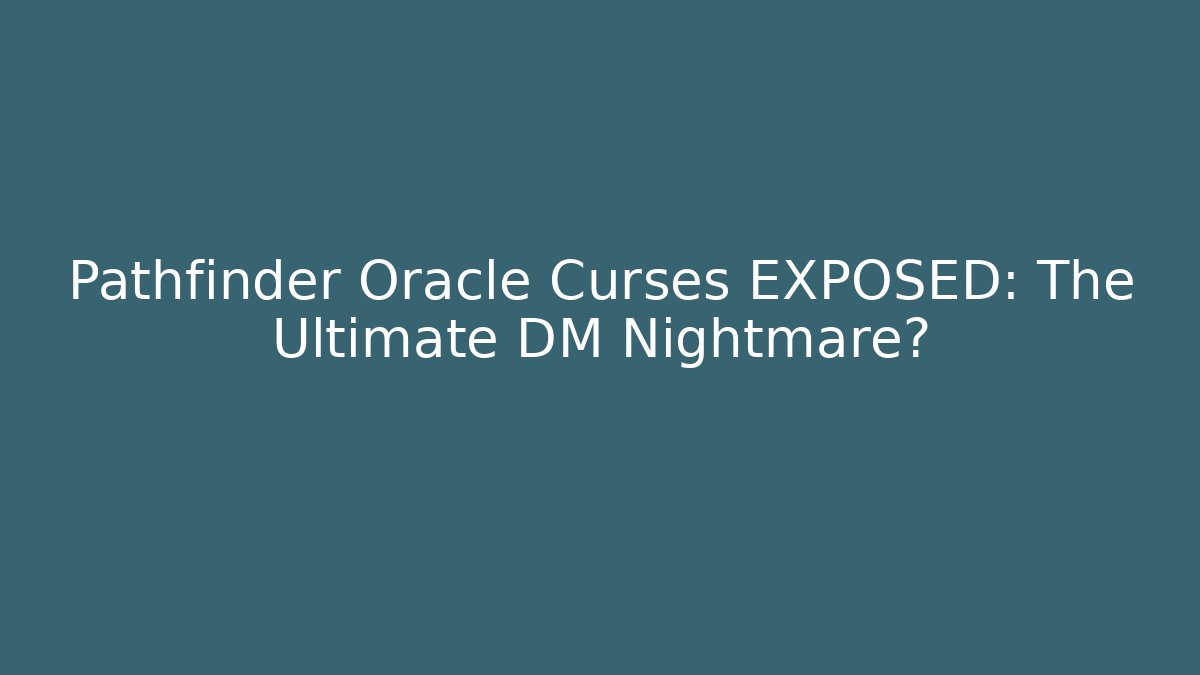 Pathfinder Oracle Curses EXPOSED: The Ultimate DM Nightmare? - Critter Realm