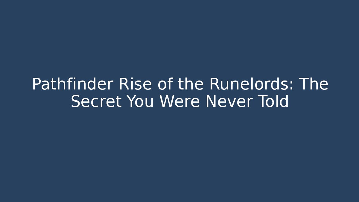 Pathfinder Rise of the Runelords: The Secret You Were Never Told