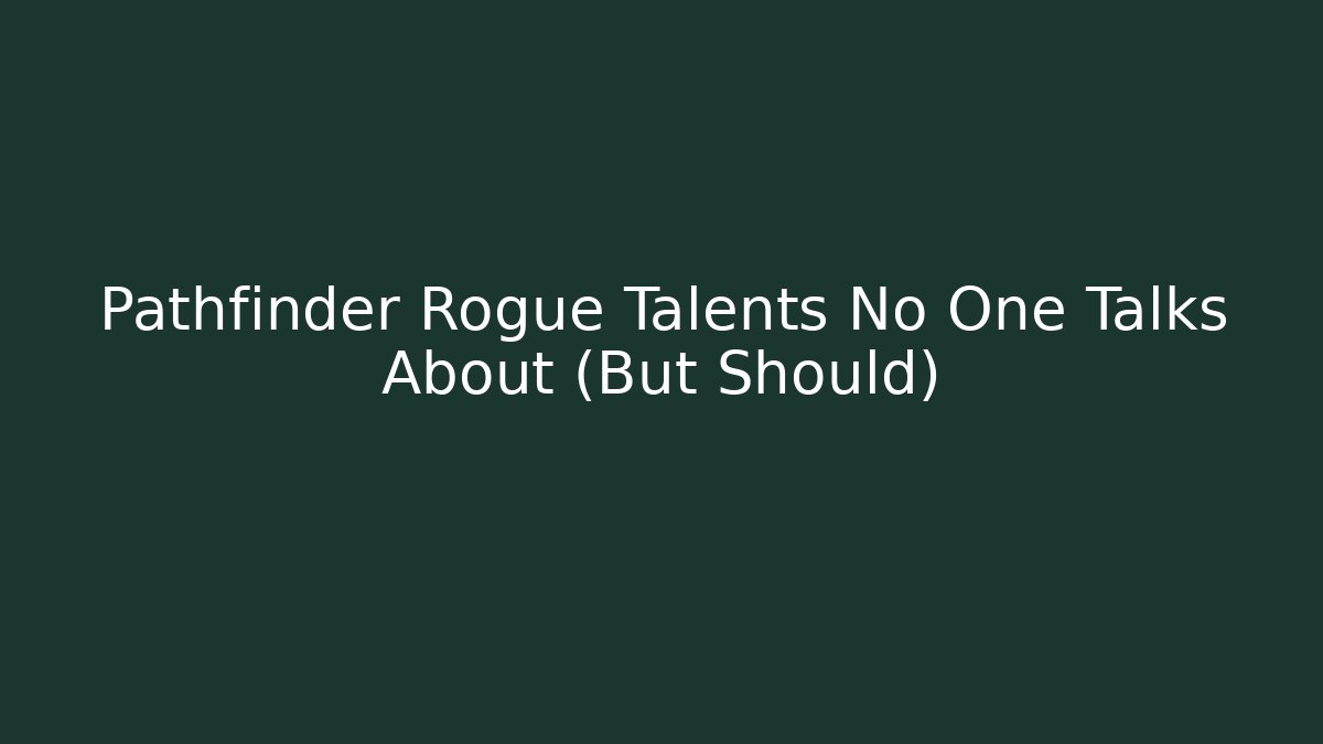 Pathfinder Rogue Talents No One Talks About (But Should) - Critter Realm