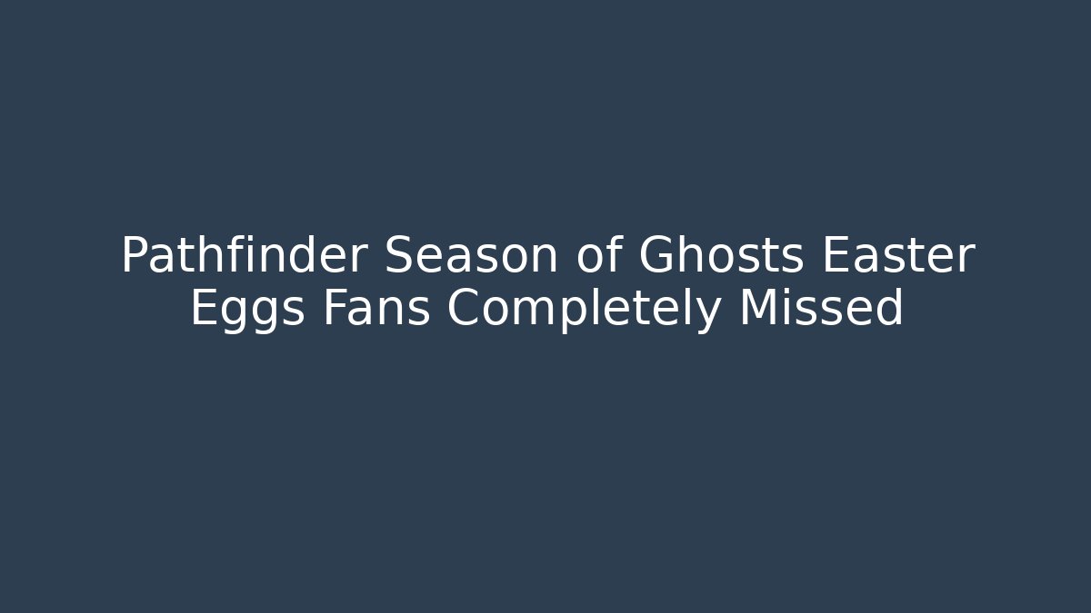 Pathfinder Season of Ghosts Easter Eggs Fans Completely Missed