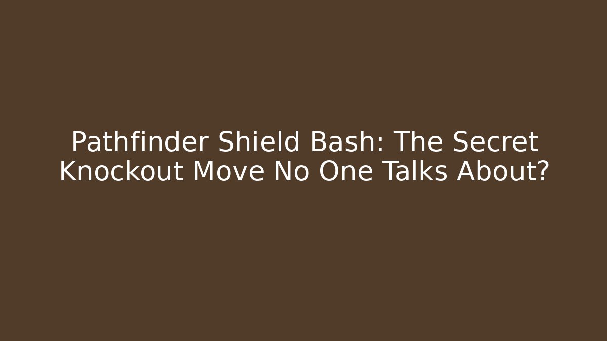 Pathfinder Shield Bash: The Secret Knockout Move No One Talks About? - Critter Realm