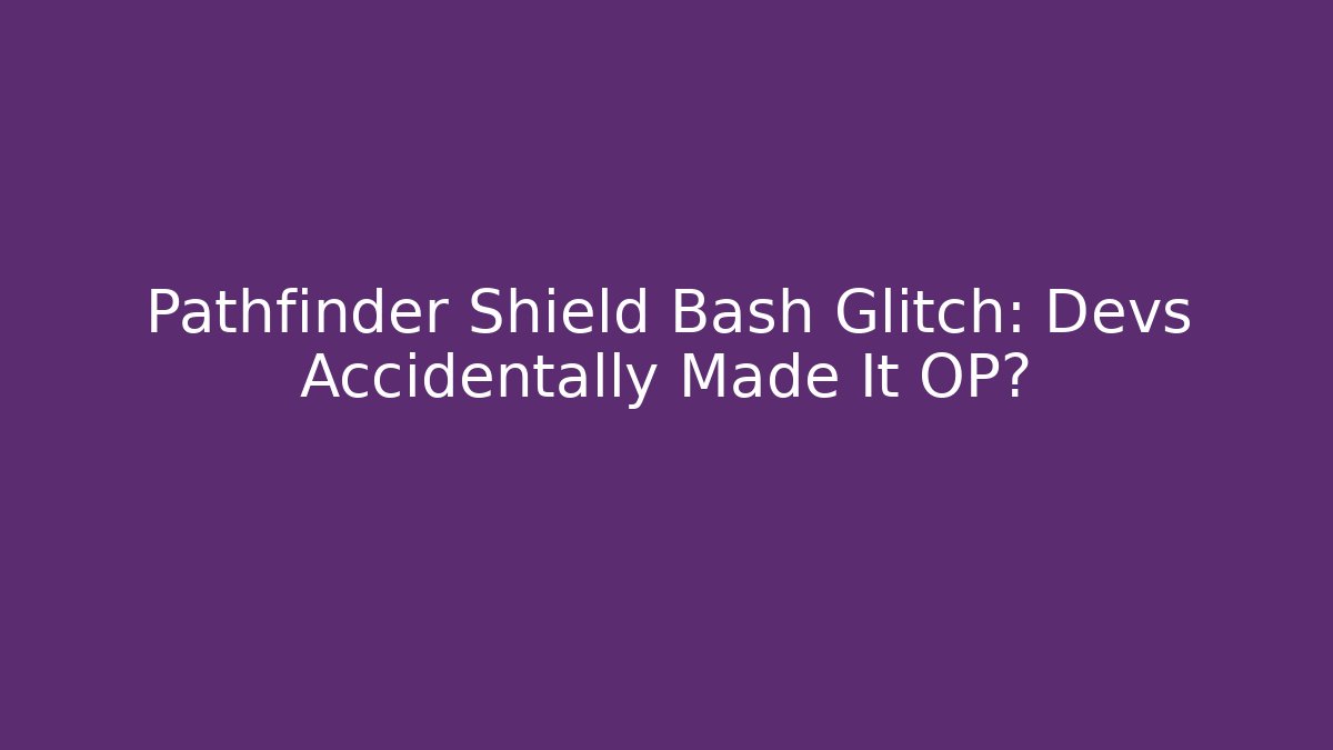 Pathfinder Shield Bash Glitch: Devs Accidentally Made It OP? - Critter Realm