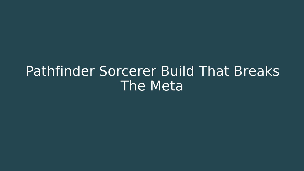 Pathfinder Sorcerer Build That Breaks The Meta