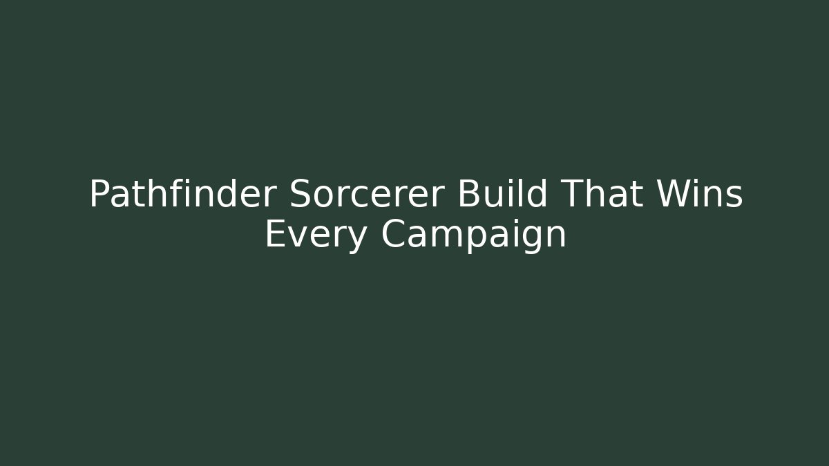 Pathfinder Sorcerer Build That Wins Every Campaign
