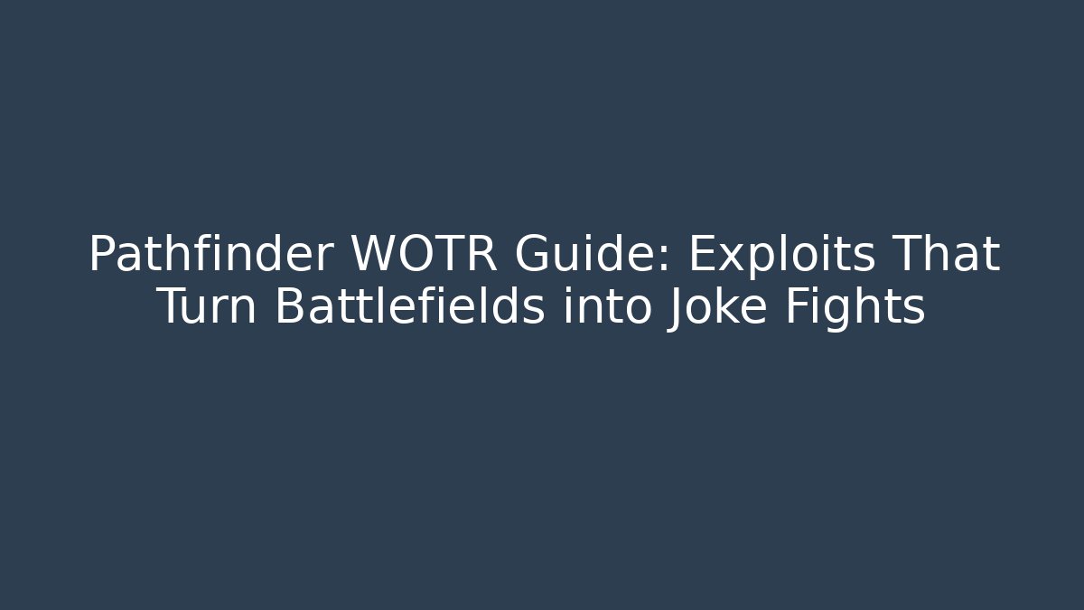 Pathfinder WOTR Guide: Exploits That Turn Battlefields into Joke Fights - Critter Realm