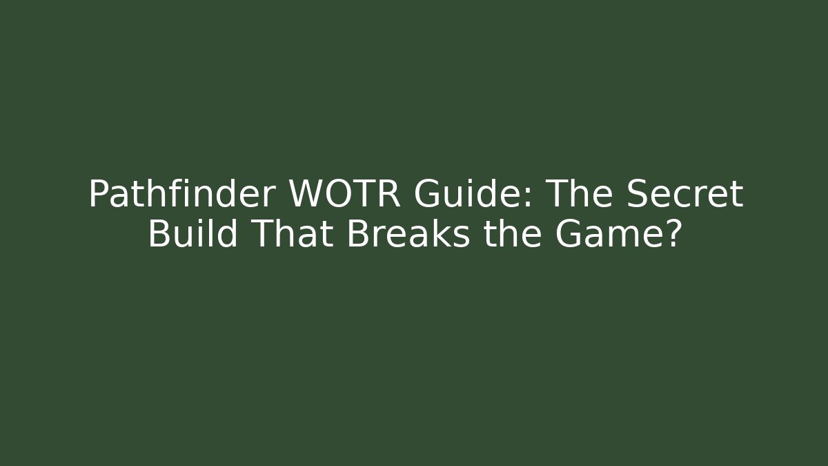 Pathfinder WOTR Guide: The Secret Build That Breaks the Game? - Critter Realm