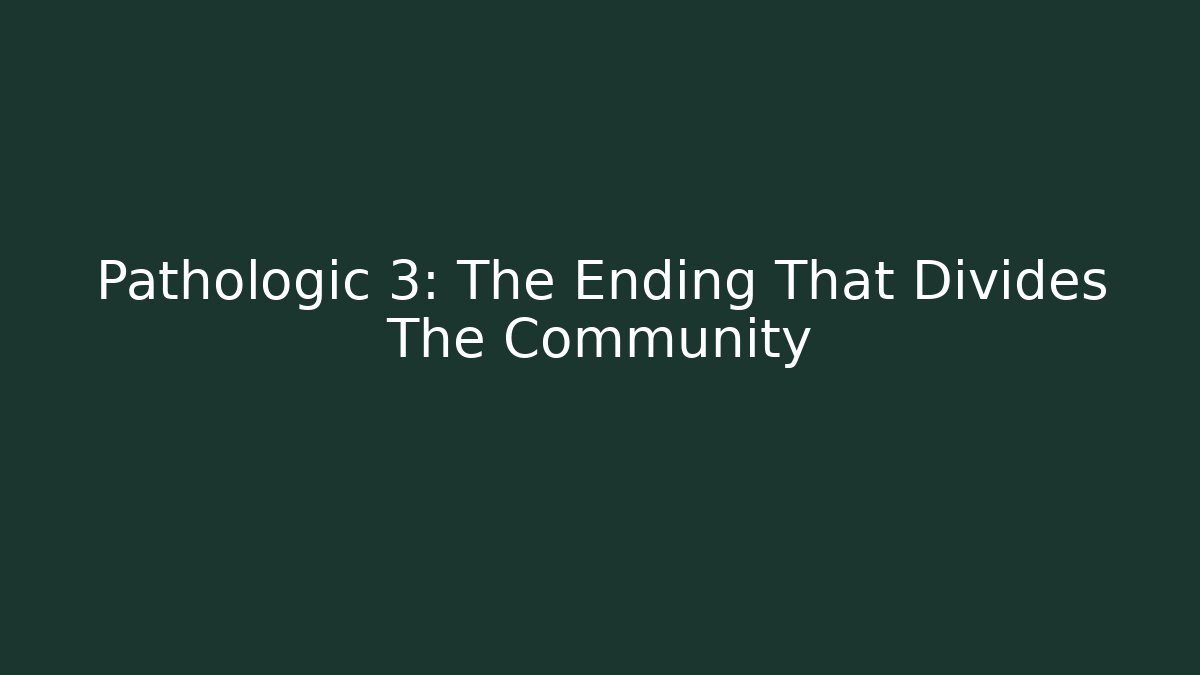 Pathologic 3: The Ending That Divides The Community - Critter Realm