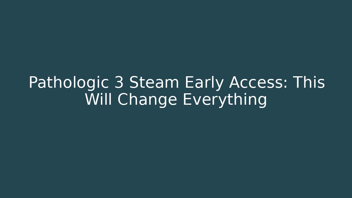 Pathologic 3 Steam Early Access: This Will Change Everything