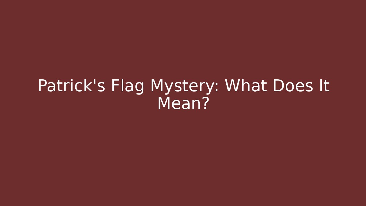 Patrick's Flag Mystery: What Does It Mean? - Critter Realm
