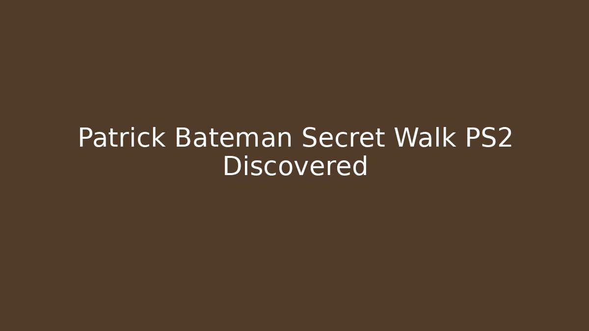 Patrick Bateman Secret Walk PS2 Discovered - Critter Realm