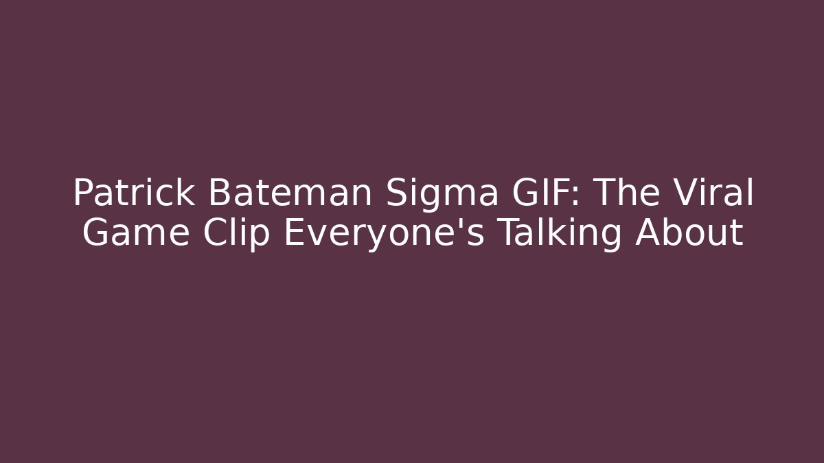 Patrick Bateman Sigma GIF: The Viral Game Clip Everyone’s Talking About