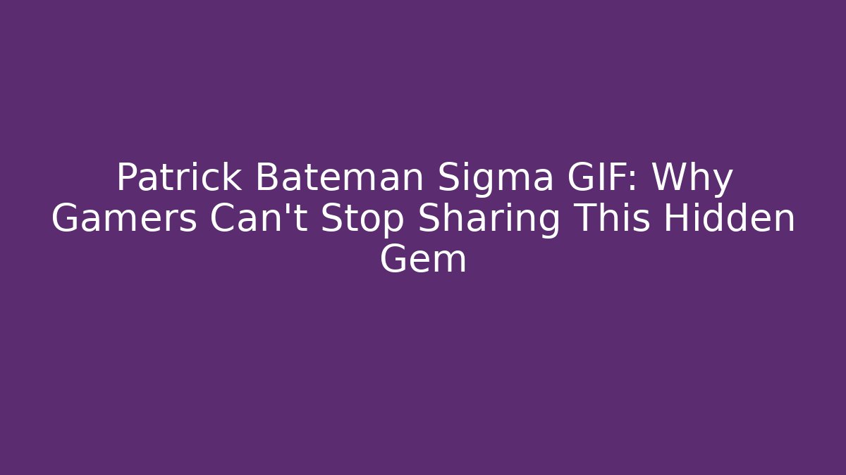 Patrick Bateman Sigma GIF: Why Gamers Can’t Stop Sharing This Hidden Gem