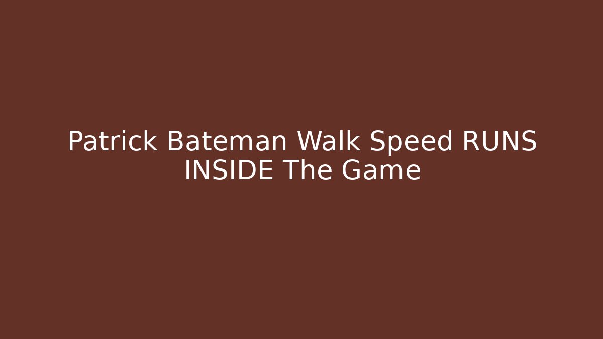 Patrick Bateman Walk Speed RUNS INSIDE The Game