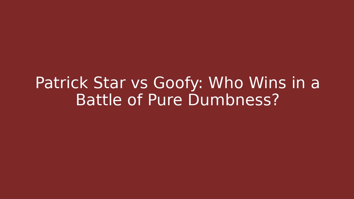 Patrick Star vs Goofy: Who Wins in a Battle of Pure Dumbness?