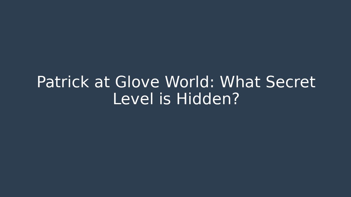 Patrick at Glove World: What Secret Level is Hidden? - Critter Realm