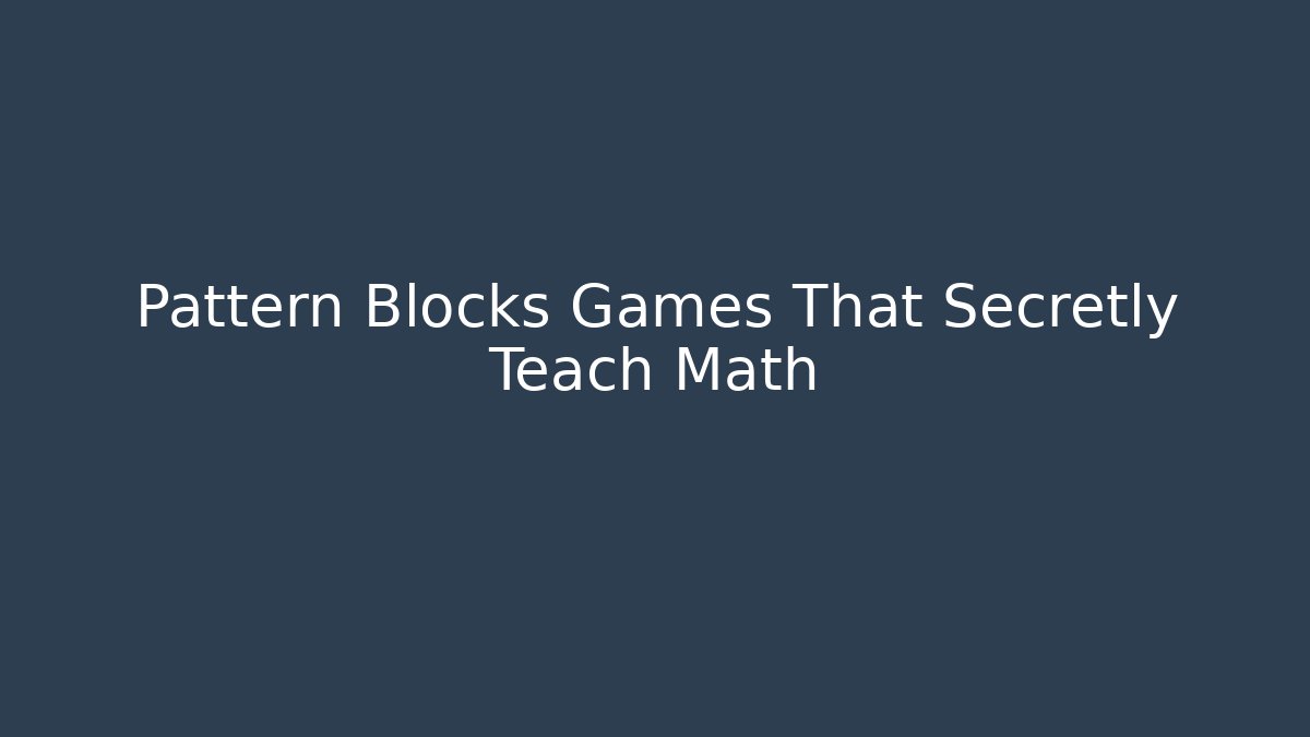 Pattern Blocks Games That Secretly Teach Math