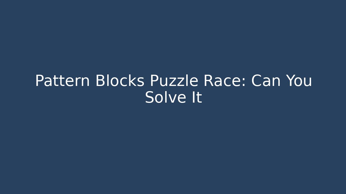 Pattern Blocks Puzzle Race: Can You Solve It - Critter Realm
