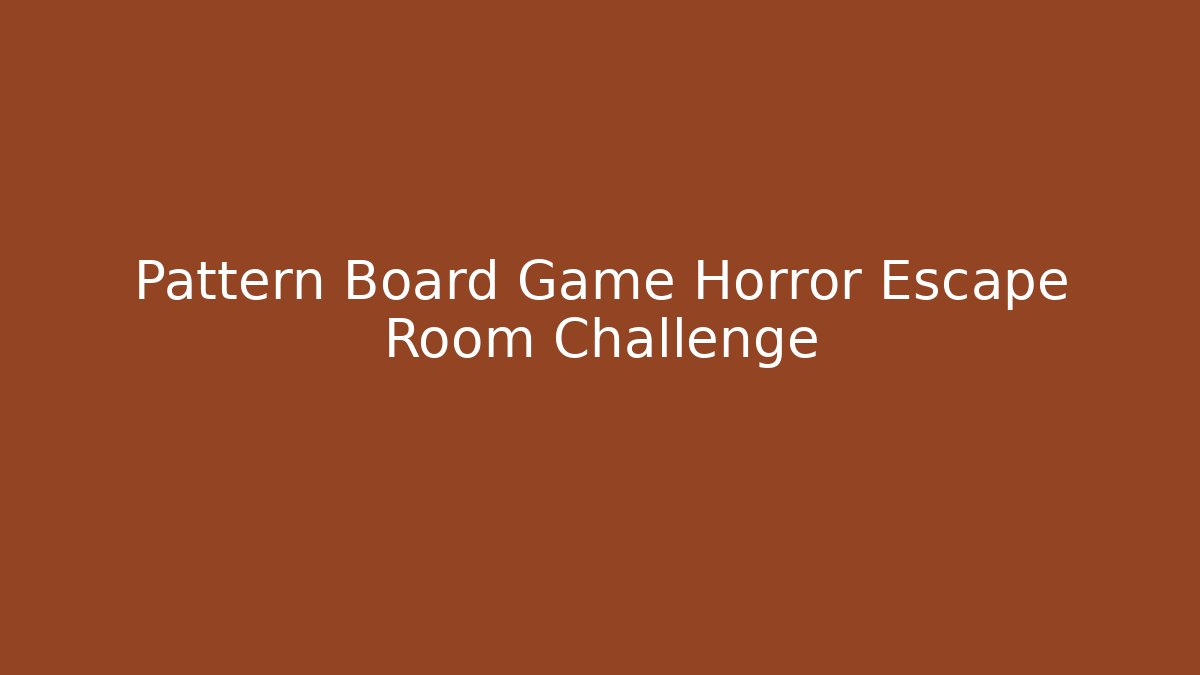 Pattern Board Game Horror Escape Room Challenge