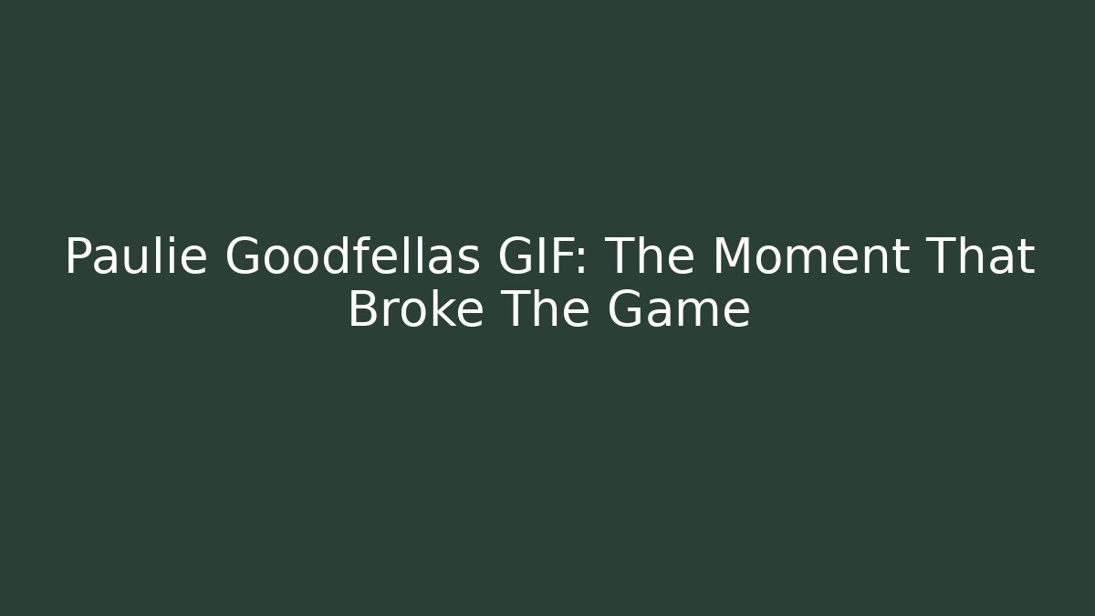Paulie Goodfellas GIF: The Moment That Broke The Game