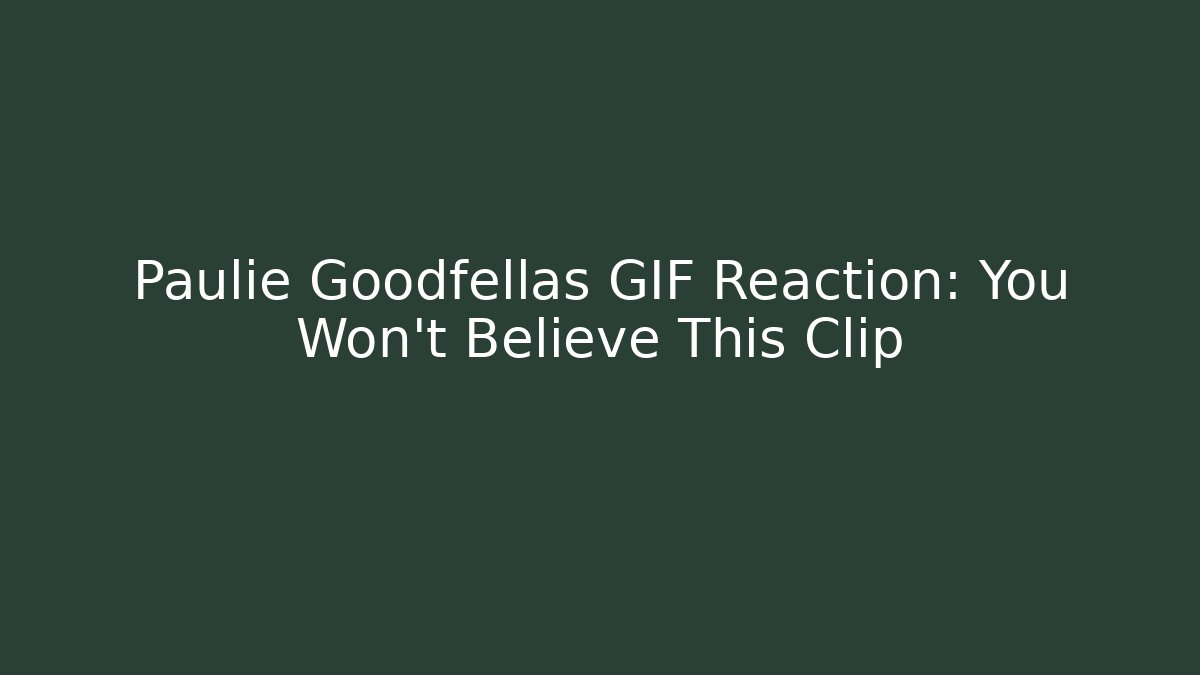 Paulie Goodfellas GIF Reaction: You Won't Believe This Clip