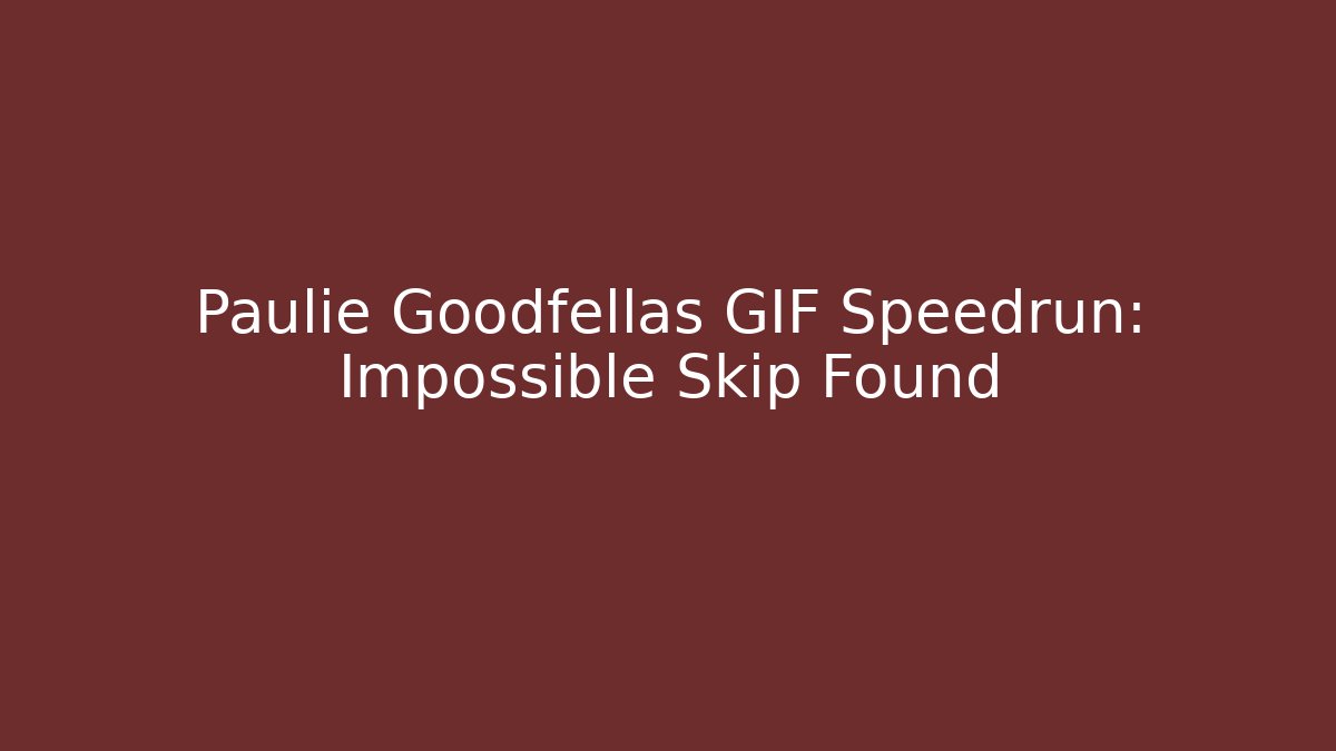 Paulie Goodfellas GIF Speedrun: Impossible Skip Found