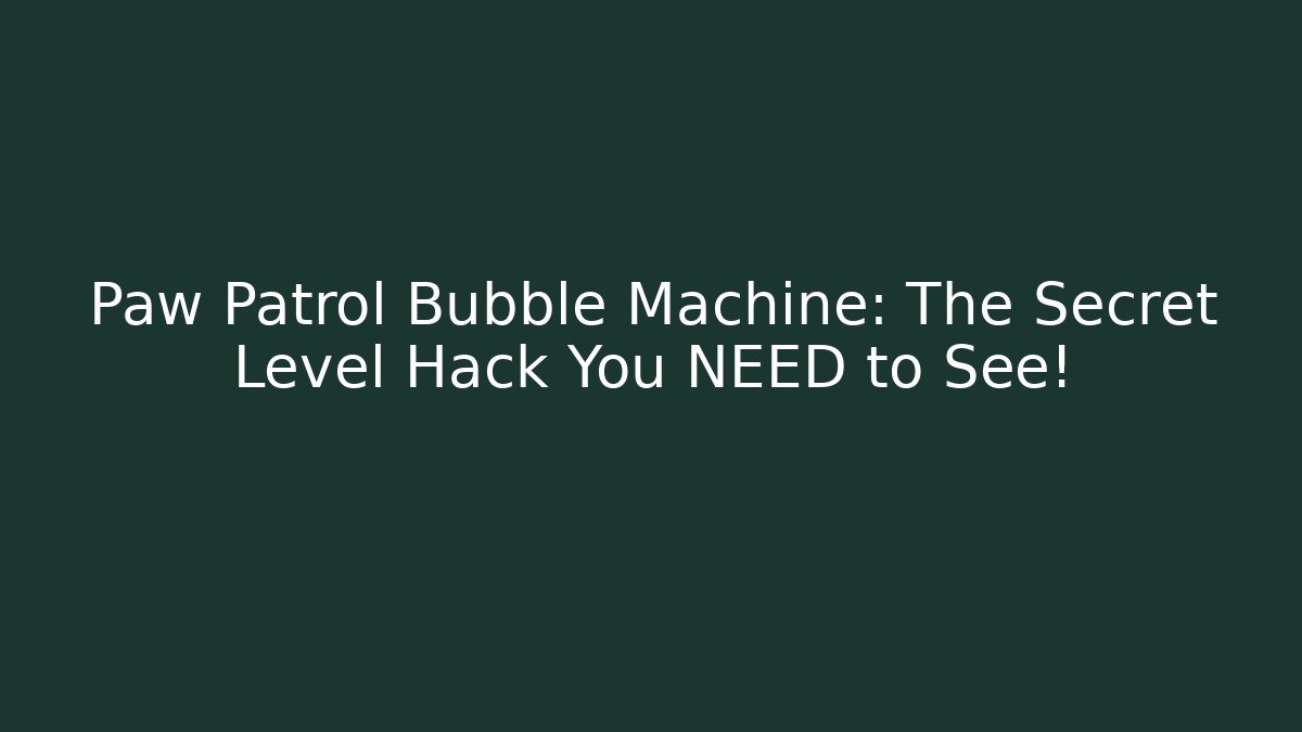 Paw Patrol Bubble Machine: The Secret Level Hack You NEED to See!